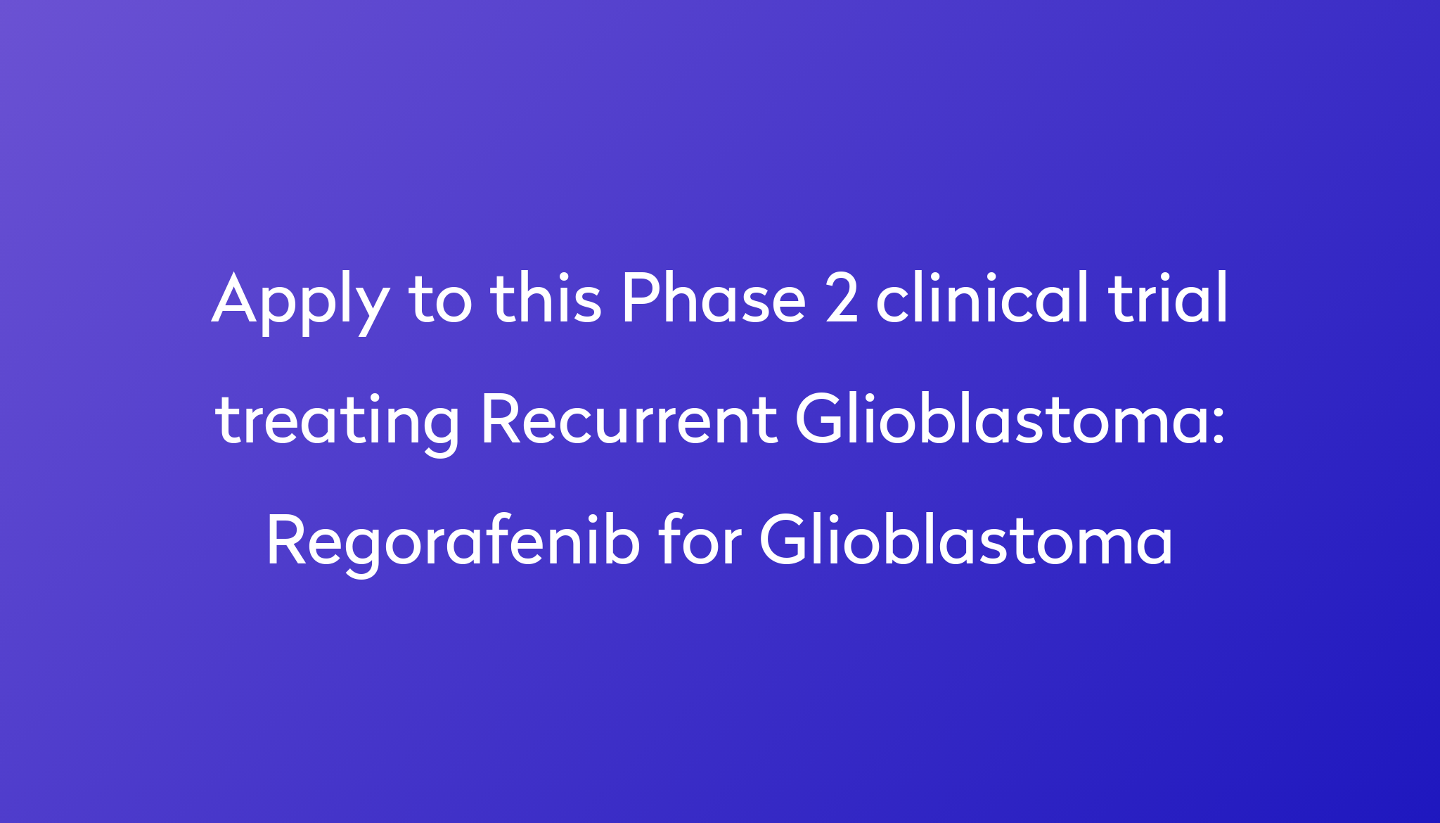 Regorafenib for Glioblastoma Clinical Trial 2024 Power